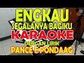 Download Lagu ENGKAU SEGALANYA BAGIKU [PANCE F PONDAAG] KARAOKE ll DENGAN LIRIK ll HD AS=DO