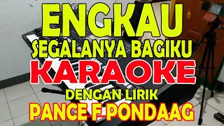 Download ENGKAU SEGALANYA BAGIKU [PANCE F PONDAAG] KARAOKE ll DENGAN LIRIK ll HD AS=DO MP3