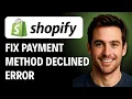How to Fix Payment Method Declined Error on Shopify Checkout 2026 GUIDE