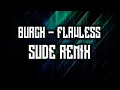 BURCH - FLAWLESS ( SUDE REMIX )