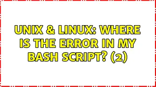 Unix Linux Where is the error in my bash script 2