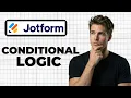 How To Enable Conditional Logic In Jotform Full Guide