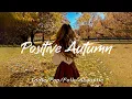 Download Lagu Positive Autumn 🍂 Relaxing Songs for a Calm Start | Best Indie Pop Folk \u0026 Acoustic