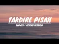 Download Lagu TAKDIRE PISAH - (SLOWED REVERB + LIRIK VERSION)