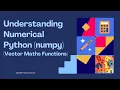 Understanding Numerical Python NumPy for Data Analysis Vector Maths Functions