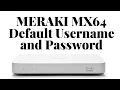 Meraki MX64 Default Username and Password