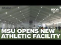 MSU opens new 25 5 million athletic center