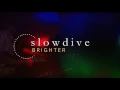 Slowdive - Brighter
