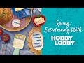 Spring Entertaining With Hobby Lobby