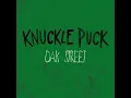 Oak Street - Knuckle Puck