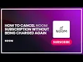 How to Cancel Noom Subscription Without Being Charged Again