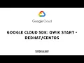 Google Cloud SDK Qwik Start - Redhat Centos GSP122