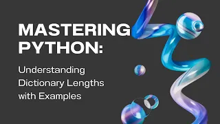 Mastering Python Understanding Dictionary Lengths with Examples