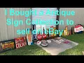 I bought a Antique sign collection to sell on eBay what is selling on eBay