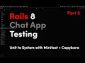 Rails 8 Chat App - Part 2 Testing with Minitest Capybara System Tests