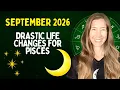 DRASTIC LIFE CHANGES for PISCES September 2026 Astrology Horoscope