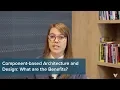 A Guide to Component-based Architecture and Design Episode 1 What are the Benefits