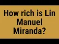 How rich is Lin Manuel Miranda