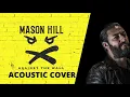 Mason Hill - Against the Wall (Acoustic Cover)