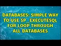 Databases Simple way to use SP - EXECUTESQL for loop through all databases 3 Solutions