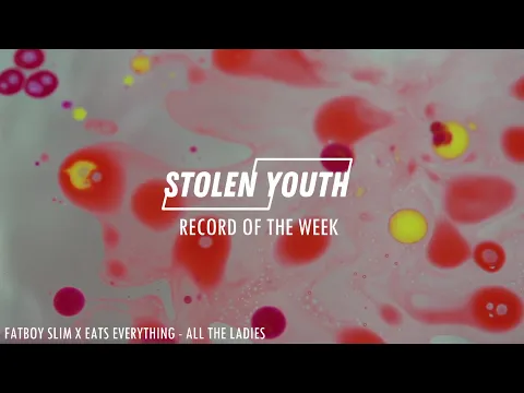 Download MP3 All The Ladies - Fatboy Slim X Eats Everything - Stolen Youth Record Of The Week #1