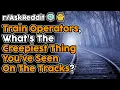 Train Operators Share The CREEPIEST Things They ve Seen On The Tracks Top Stories