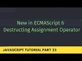 Destructing Assignment Operator New in ECMAScript 6 - JavaScript Tutorial Part