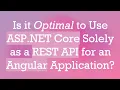 Is it Optimal to Use ASP NET Core Solely as a REST API for an Angular Application