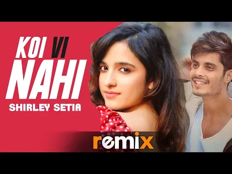 Download MP3 Koi Vi Nahi (Remix) | Shirley Setia | Gurnazar | Aman Sanjog | Latest Remix Songs 2019