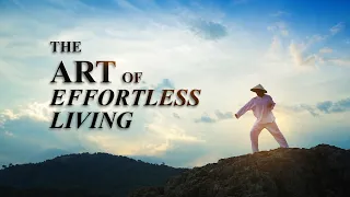 The Art of Effortless Living (Taoist Documentary)
