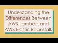 Understanding the Differences Between AWS Lambda and AWS Elastic Beanstalk