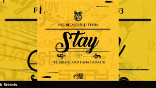 problem child ten83 stay feat nkagi u0026 fana fanatik 