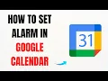 How to Set Alarm in Google Calendar - Full Guide