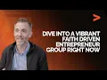 Dive Into a Vibrant Faith Driven Entrepreneur Group Right Now