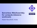 Serverless WebAssembly for compute-intensive workloads - Robert Aboukhalil Invitae