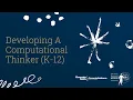 Developing A Computational Thinker K-12