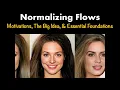 Normalizing Flows - Motivations The Big Idea Essential Foundations