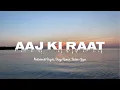 AAJ KI RAAT - Sachin-Jigar, Madhubanti Bagchi, Divya Kumar (Lyrics Video)