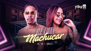 MC DK E DBELLY - Ele Adora Machucar
