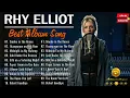 RHY ELLIOT || Top Songs Collection 💔 Full Album Dedicated To You (Best Hits Playlist)