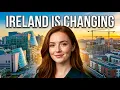 Why Ireland Is Changing So Fast