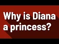 Why is Diana a princess