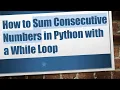 How to Sum Consecutive Numbers in Python with a While Loop
