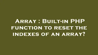 Array Built-in PHP function to reset the indexes of an array