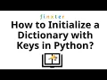 How to Initialize a Dictionary with Keys in Python