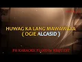 HUWAG KA LANG MAWAWALA ( FEMALE VERSION ) ( OGIE ALCASID )