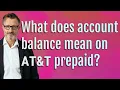 What does account balance mean on AT T prepaid