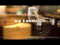 Ele É Exaltado - Eli Soares