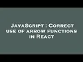 JavaScript Correct use of arrow functions in React