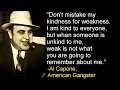 Don't Mistake My Kindness For Weakness -Al Capone